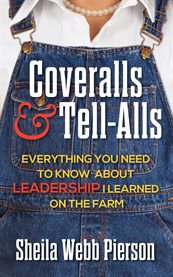Coveralls and tell-alls. Everything You Need to Know About Leadership I Learned On the Farm cover image