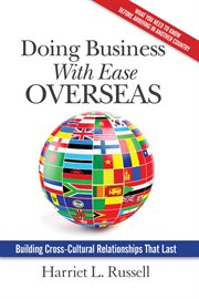 Doing business with ease overseas: building cross-cultural relationships that last cover image