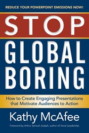 Stop global boring. How to Create Engaging Presentations That Motivate Audiences to Action cover image