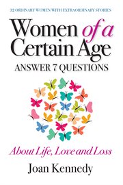 Women of a certain age. Answer Seven Questions About Life, Love, And Loss cover image