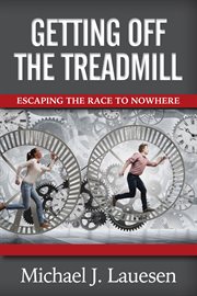 Getting off the treadmill. Escaping the Race to Nowhere cover image