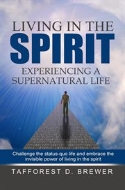 Living in the spirit. Experiencing a Supernatural Life cover image