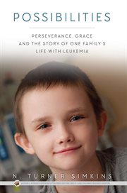 Possibilities: perseverance, grace, and the story of one family's life with leukemia cover image