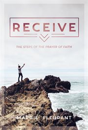 Receive. The Steps Of The Prayer Of Faith cover image