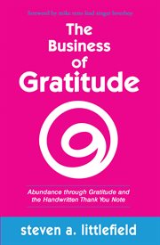 The business of gratitude. Abundance Through Gratitude and the Handwritten Thank You Note cover image