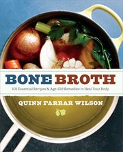 Bone Broth : 101 Essential Recipes & Age-Old Remedies to Heal Your Body cover image