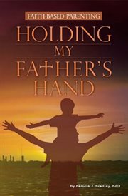 Holding my father's hand. Faith Based Parenting cover image