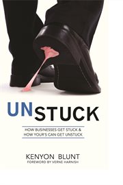 Unstuck. How Businesses Get Stuck & How Your's Can Get Unstuck cover image