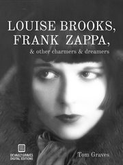 Louise Brooks, Frank Zappa: & other charmers & dreamers cover image