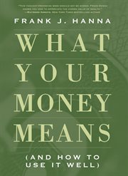 What your money means: (and how to use it well) cover image