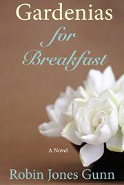 Gardenias for breakfast : [women of faith fiction : a novel] cover image
