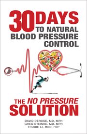 Thirty days to natural blood pressure control : the "no pressure" solution cover image