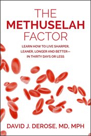 The methuselah factor. Learn How to Live Sharper, Leaner, Longer and Better-in Thirty Days or Less cover image