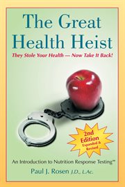 The great health heist: recapture your family's health safely, naturally and effectively using nutriton response testing cover image