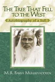The tree that fell to the west : autobiography of a Sufi cover image