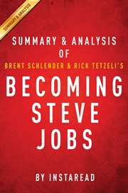 Becoming Steve Jobs, the evolution of a reckless upstart into a visionary leader : summary & analysis of Brent Schlender and Rick Tetzeli cover image