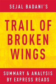 Sejal Badani's Trail of broken wings : summary & analysis cover image