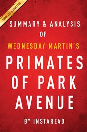 Summary & Analysis: Primates of Park Avenue by Wednesday Martin Summary & Analysis: Primates of Park Avenue by Wednesday Martin