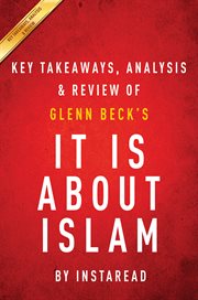 It is About Islam: Exposing the Truth About ISIS, Al Qaeda, Iran, and the Caliphate by Glenn Beck : Key Takeaways, Analysis & Review cover image