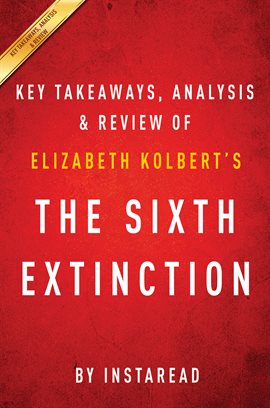 Cover image for The Sixth Extinction: by Elizabeth Kolbert | Key Takeaways, Analysis & Review