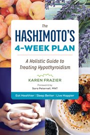 The Hashimoto's 4 : Week Plan. A Holistic Guide to Treating Hypothyroidism cover image