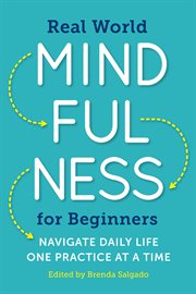 Real World Mindfulness for Beginners : Navigate Daily Life One Practice at a Time cover image