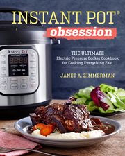 Instant Pot® Obsession : The Ultimate Electric Pressure Cooker Cookbook for Cooking Everything Fast cover image