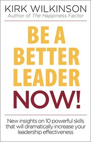 Be a better leader now!. New Insights On 10 Powerful Skills That Will Dramatically Increase Your Leaadership Effectiveness cover image