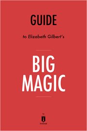 Big magic, creative living beyond fear by Elizabeth Gilbert : key takeaways, analysis & review cover image