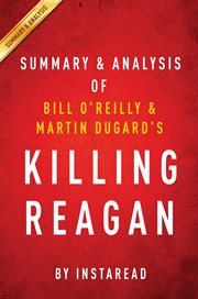 Killing Reagan : the violent assault that changed the presidency : summary and analysis cover image
