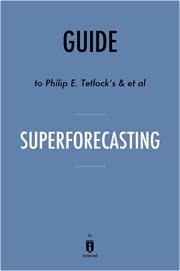 Superforecasting : the art and science of prediction : key takeaways, analysis & review cover image