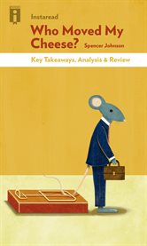 Summary of Who Moved My Cheese? by Spencer Johnson Summary of Who Moved My Cheese? by Spencer Johnson