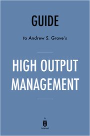 Summary of high output management : by andrew s. grove cover image