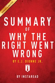 Summary of Why the right went wrong : conservatism--from Goldwater to the Tea Party and beyond, by E.J. Dionne Jr cover image