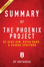 Summary of The phoenix project by Gene Kim, Kevin Behr, and George Spafford : a novel about IT, DevOps, and helping your business win cover image