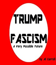 Trump fascism. A Very Possible Future cover image