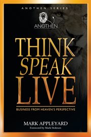 Think, speak, live. Business from Heaven's Perspective cover image