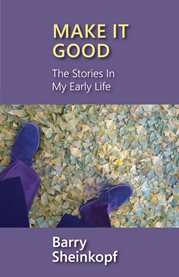 Make it good. The Stories in My Early Life cover image