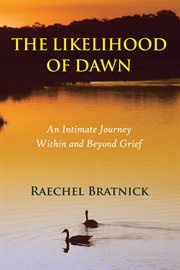 The likelihood of dawn. An Intimate Journey Within and Beyond Grief cover image