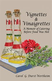 Vignettes & vinaigrettes. A Memoir Of Catering  Before Food Was Hot cover image