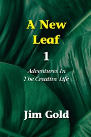 A new leaf 1. Adventures in the Creative Life cover image