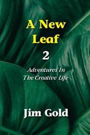 A new leaf 2. Adventures in the Creative Life cover image