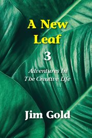 A new leaf 3. Adventures in the Creative Life cover image