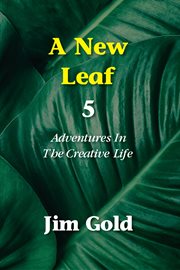 A new leaf 5. Adventures in the Creative Life cover image