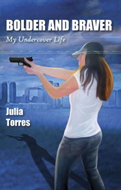 Bolder and braver : my undercover life cover image
