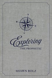 Exploring the prophetic. A 90 Day Journey of Hearing God's Voice cover image