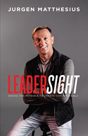 Leadersight. Seeing the Invisible to Create the Impossible cover image