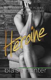 Heroine. Embrace Your Flaws & Own Your Awesome cover image