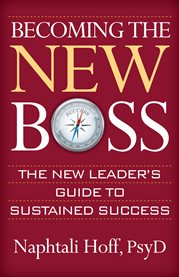 Becoming the new boss. The New Leader's Guide to Sustained Success cover image