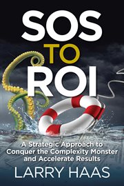 Sos to roi. A Strategic Approach to Conquer the Complexity Monster and Accelerate Results cover image
